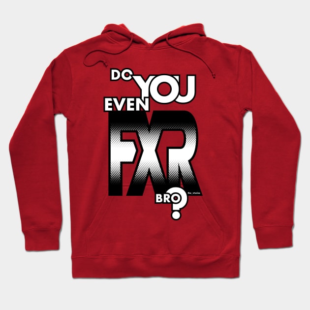 Do You Even FXR Bro ? Hoodie by the_vtwins